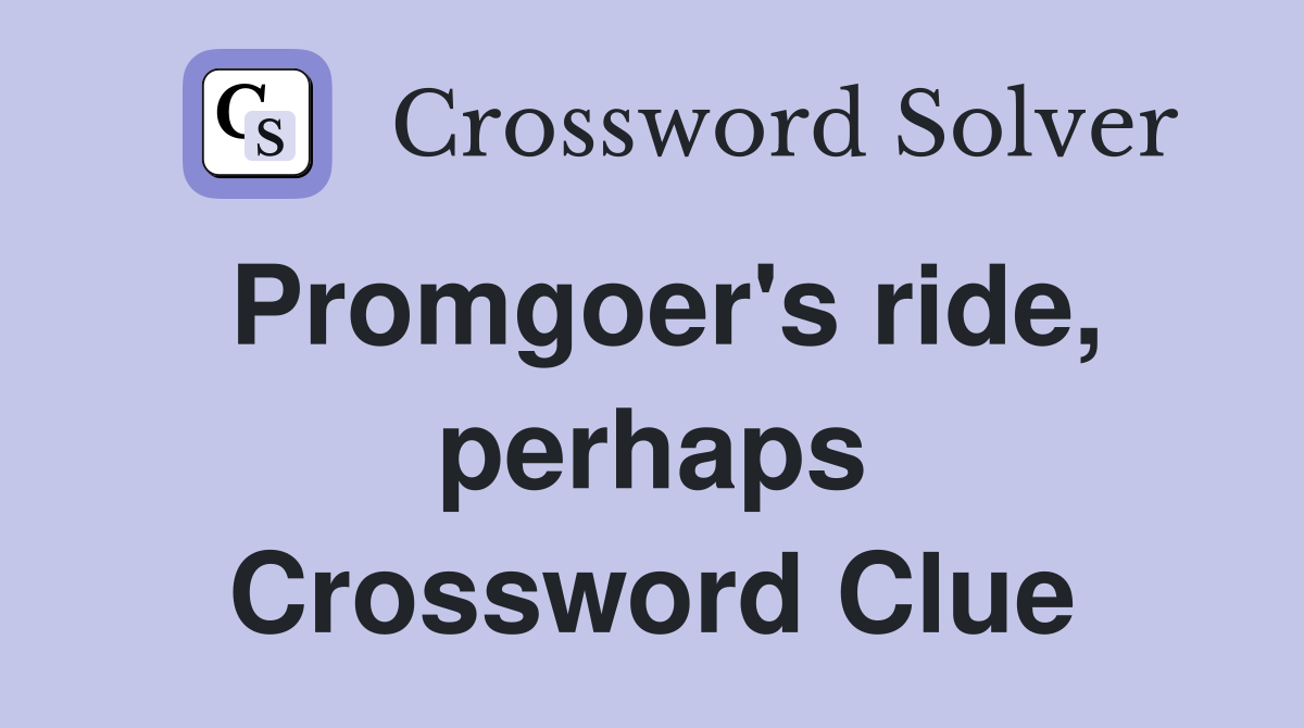 Promgoer's ride, perhaps Crossword Clue