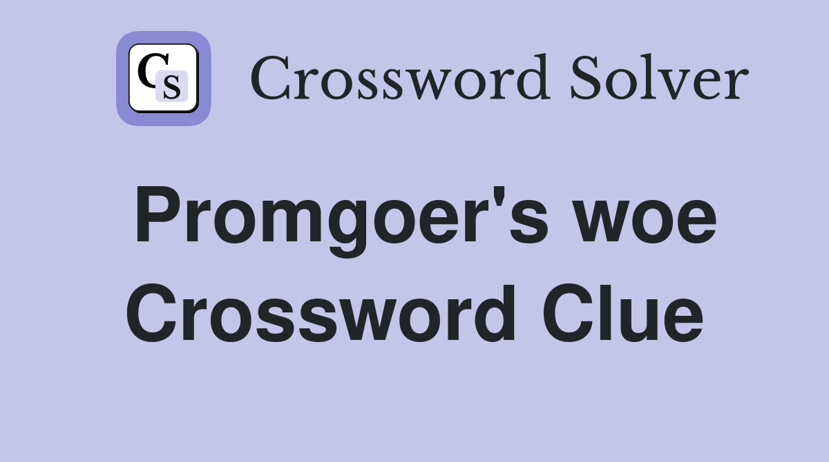 Promgoer's woe Crossword Clue