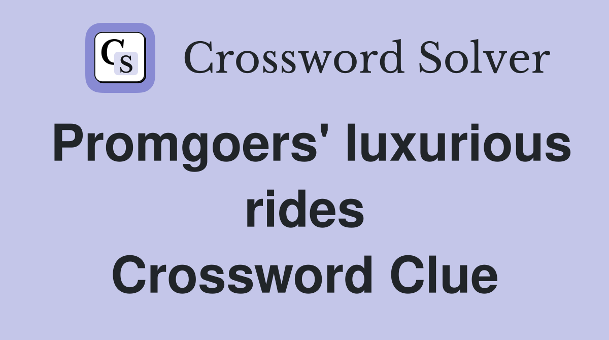 Promgoers' luxurious rides Crossword Clue