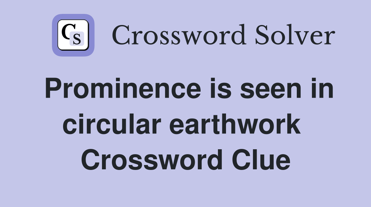 Prominence is seen in circular earthwork  Crossword Clue
