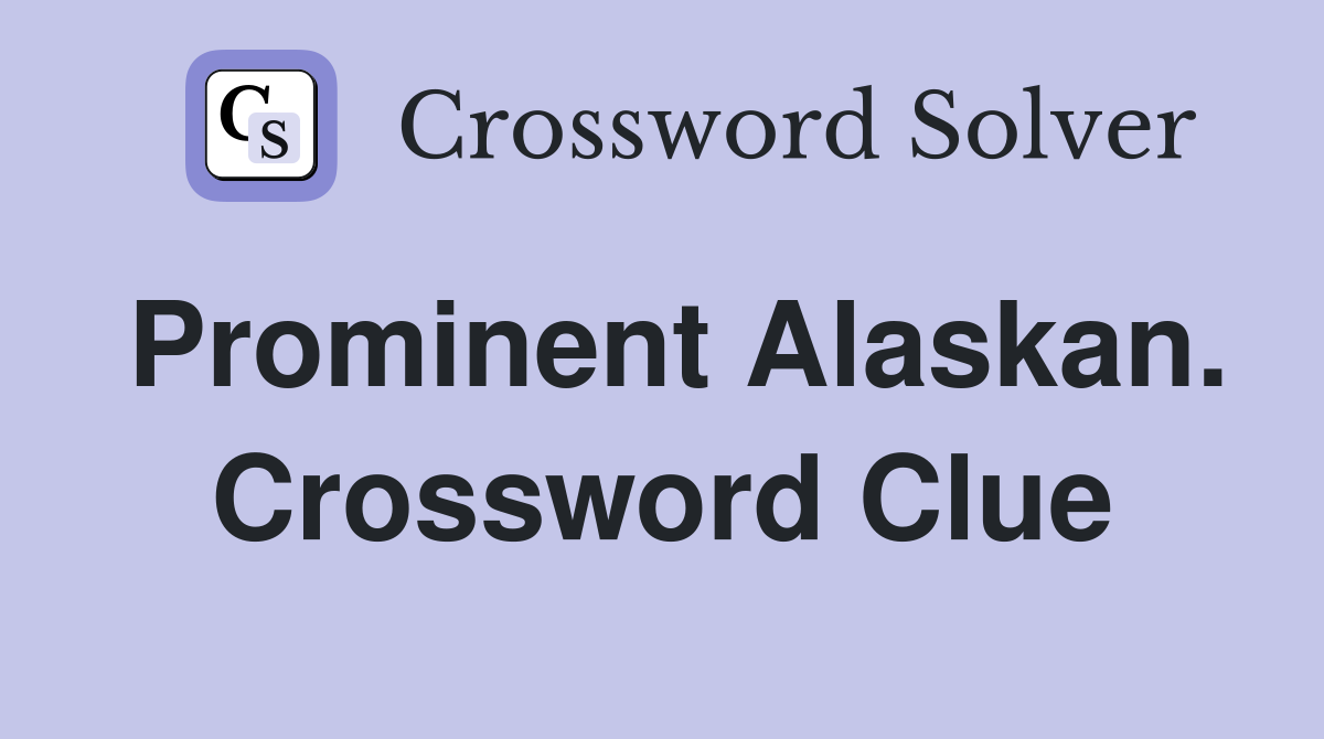 Prominent Alaskan. Crossword Clue