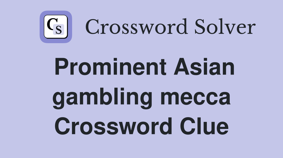 Prominent Asian gambling mecca Crossword Clue