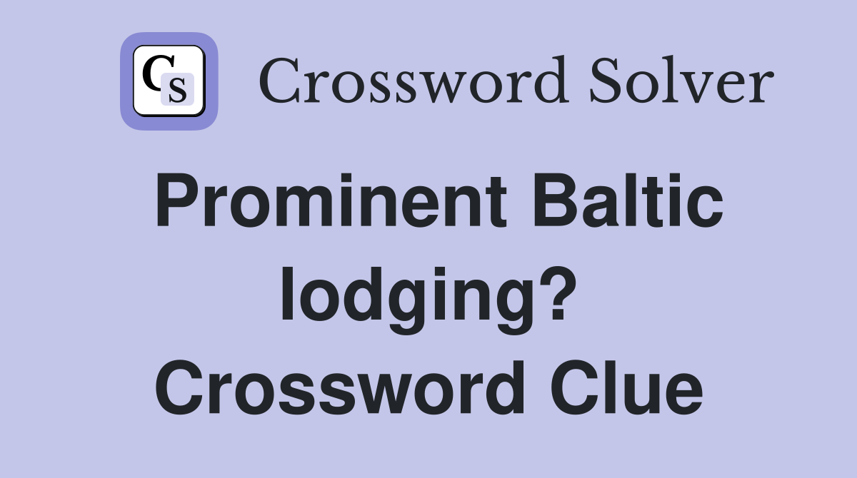 Prominent Baltic lodging? Crossword Clue