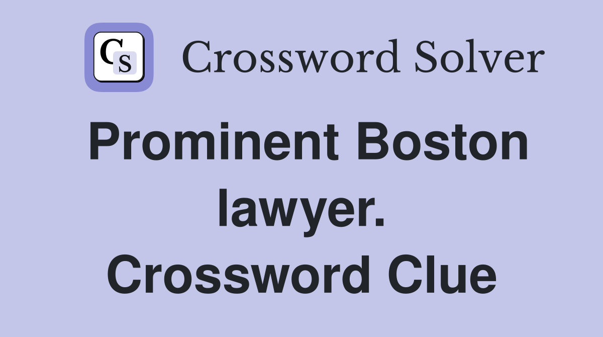 Prominent Boston lawyer. Crossword Clue