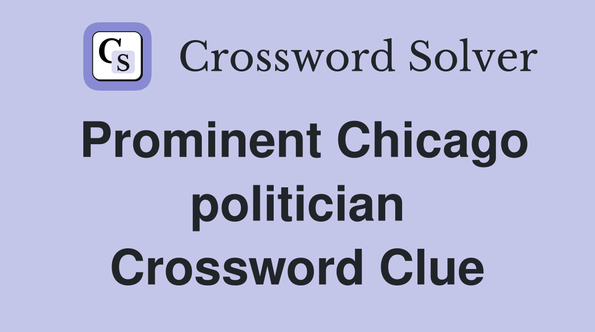 Prominent Chicago politician Crossword Clue
