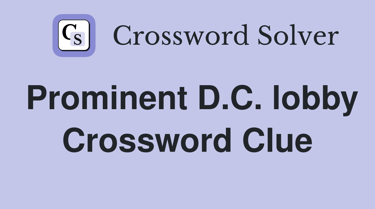 Prominent D.C. lobby Crossword Clue