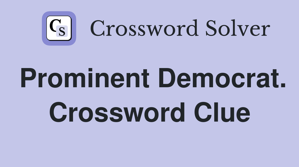 Prominent Democrat. Crossword Clue