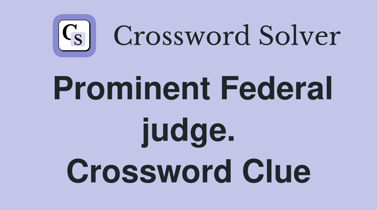 Prominent Federal judge. Crossword Clue