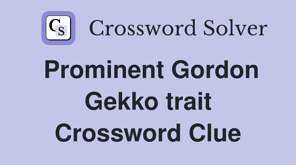 Prominent Gordon Gekko trait Crossword Clue