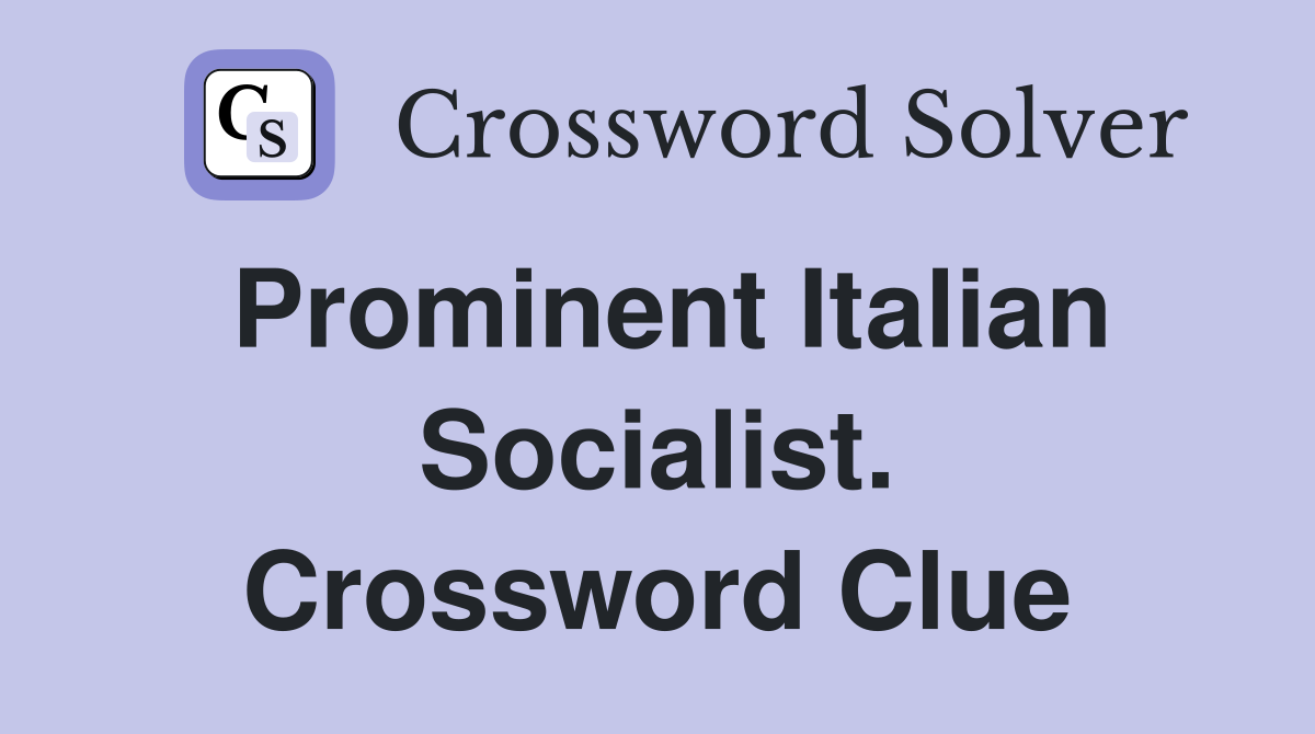 Prominent Italian Socialist. Crossword Clue