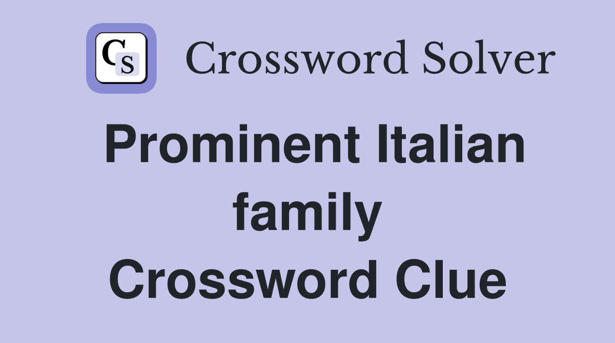 Prominent Italian family Crossword Clue