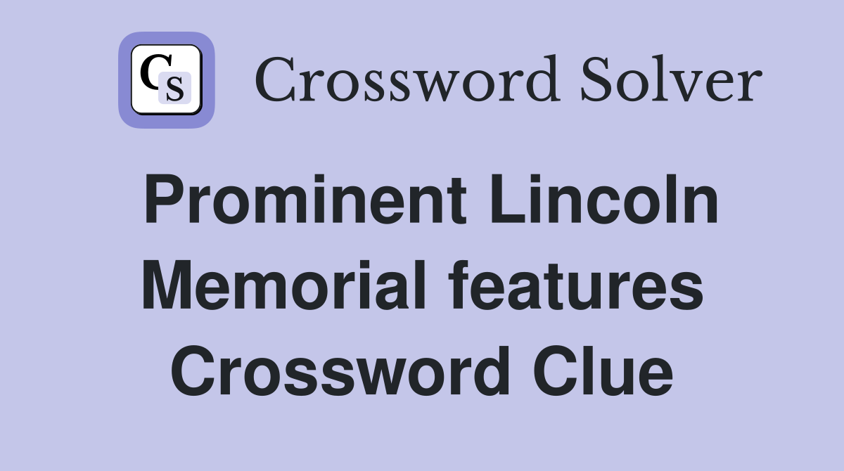 Prominent Lincoln Memorial features Crossword Clue