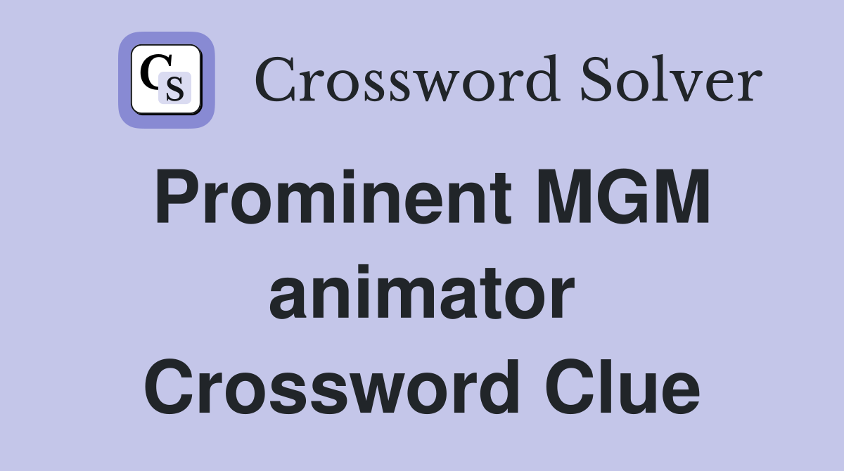 Prominent MGM animator Crossword Clue