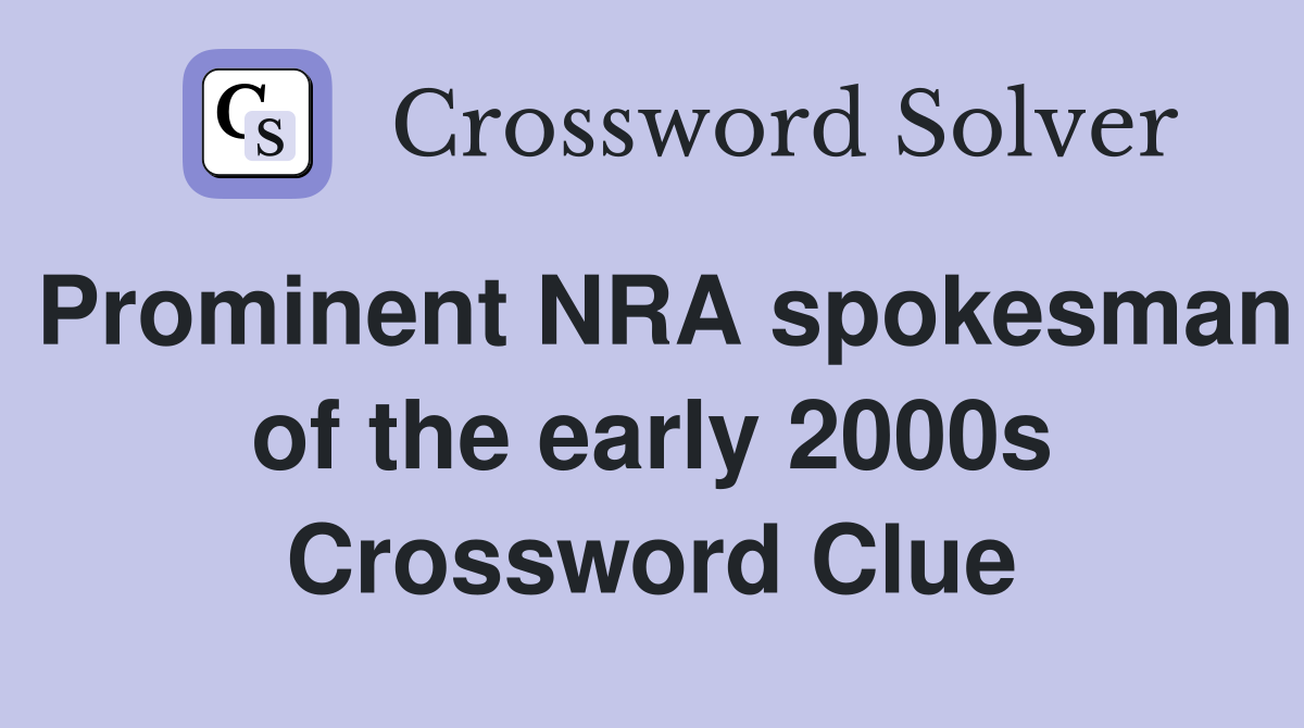 Prominent NRA spokesman of the early 2000s Crossword Clue