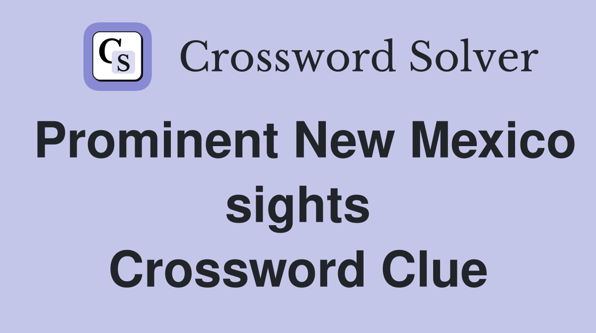 Prominent New Mexico sights Crossword Clue