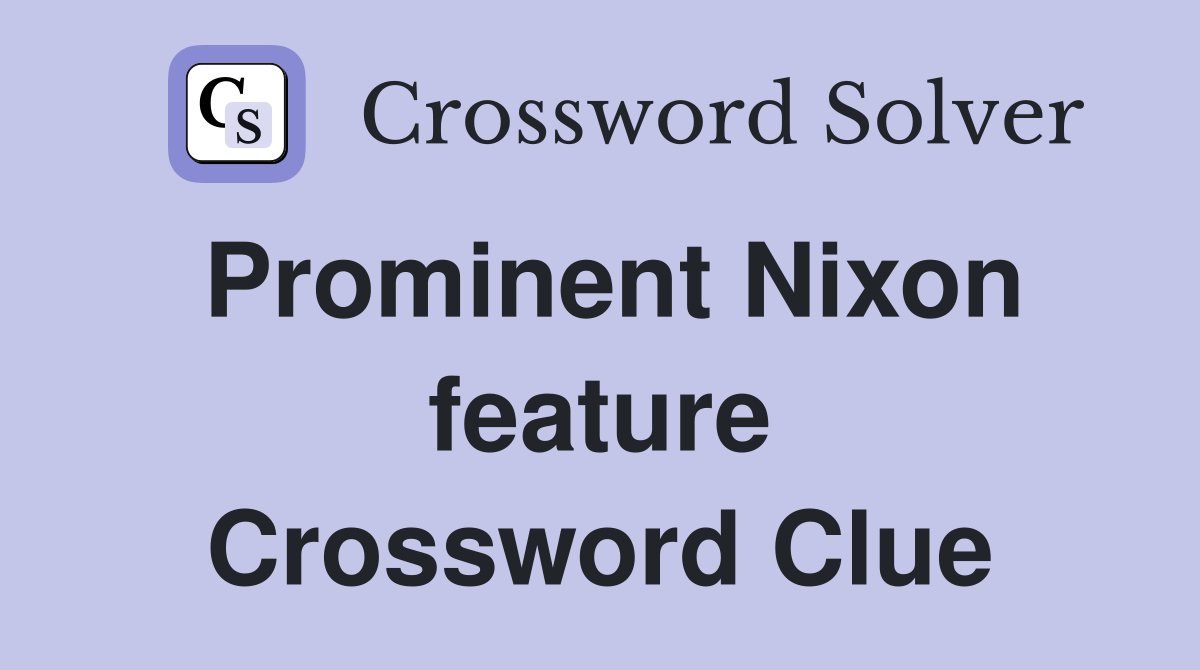 Prominent Nixon feature Crossword Clue