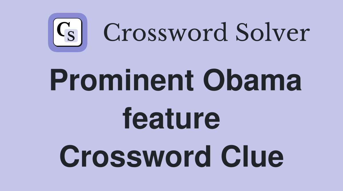 Prominent Obama feature Crossword Clue