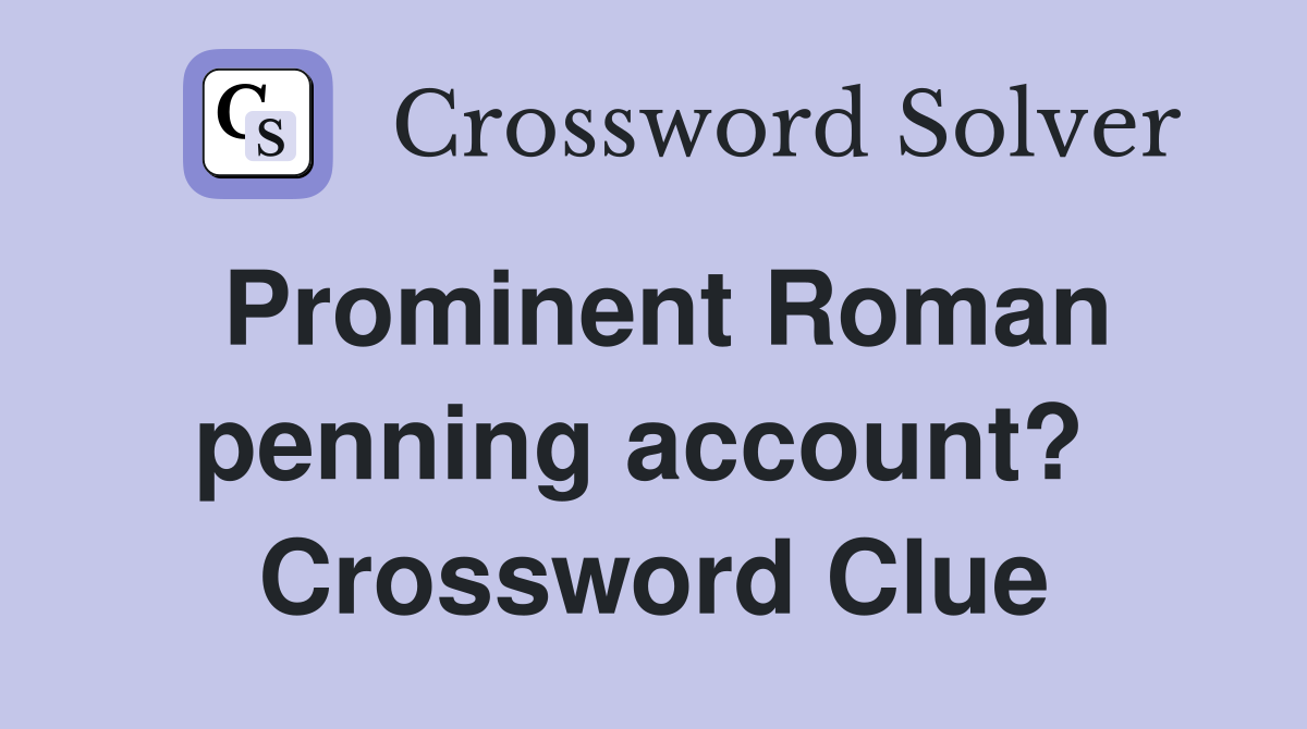 Prominent Roman penning account?  Crossword Clue