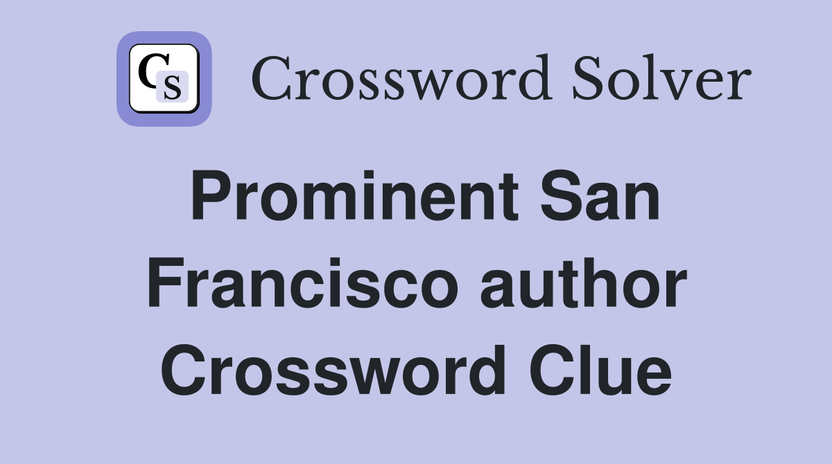Prominent San Francisco author Crossword Clue