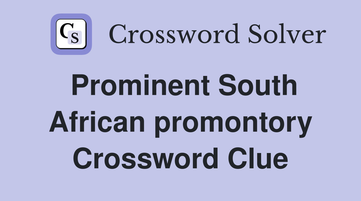Prominent South African promontory Crossword Clue