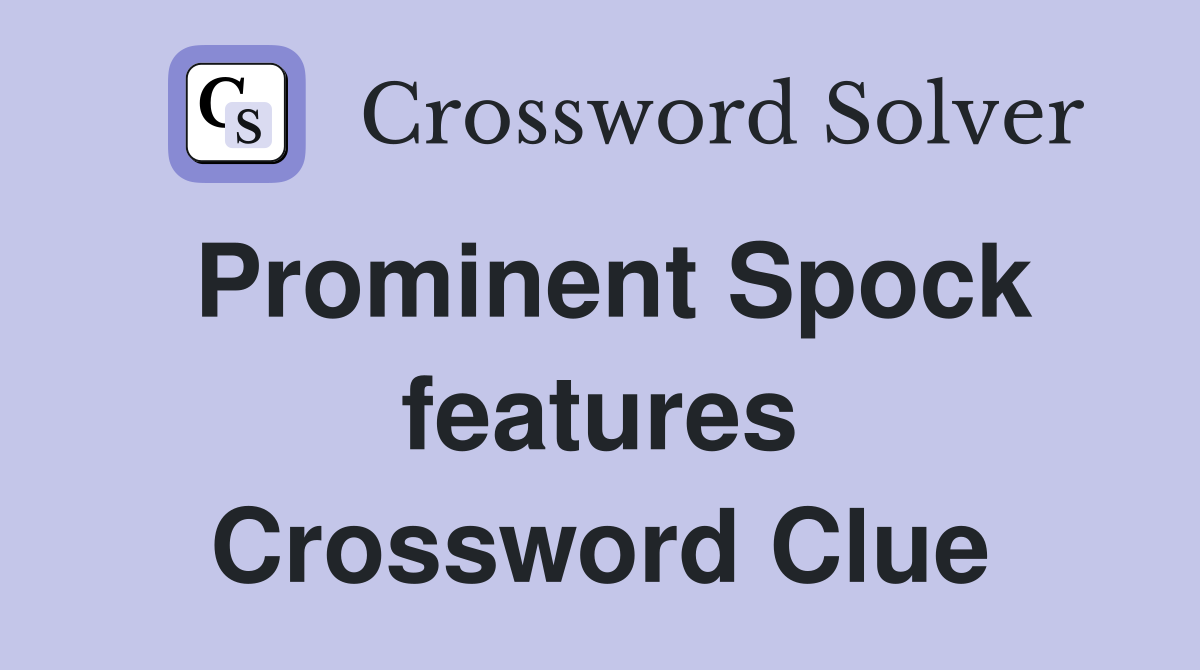 Prominent Spock features Crossword Clue