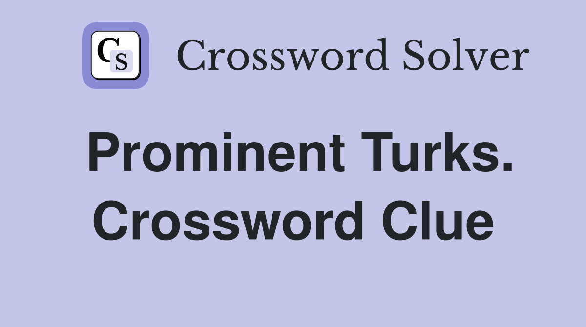 Prominent Turks. Crossword Clue
