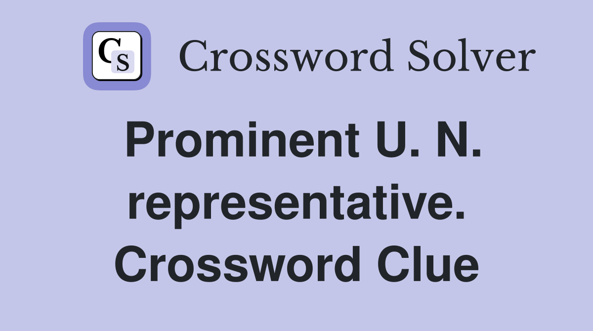 Prominent U. N. representative. Crossword Clue