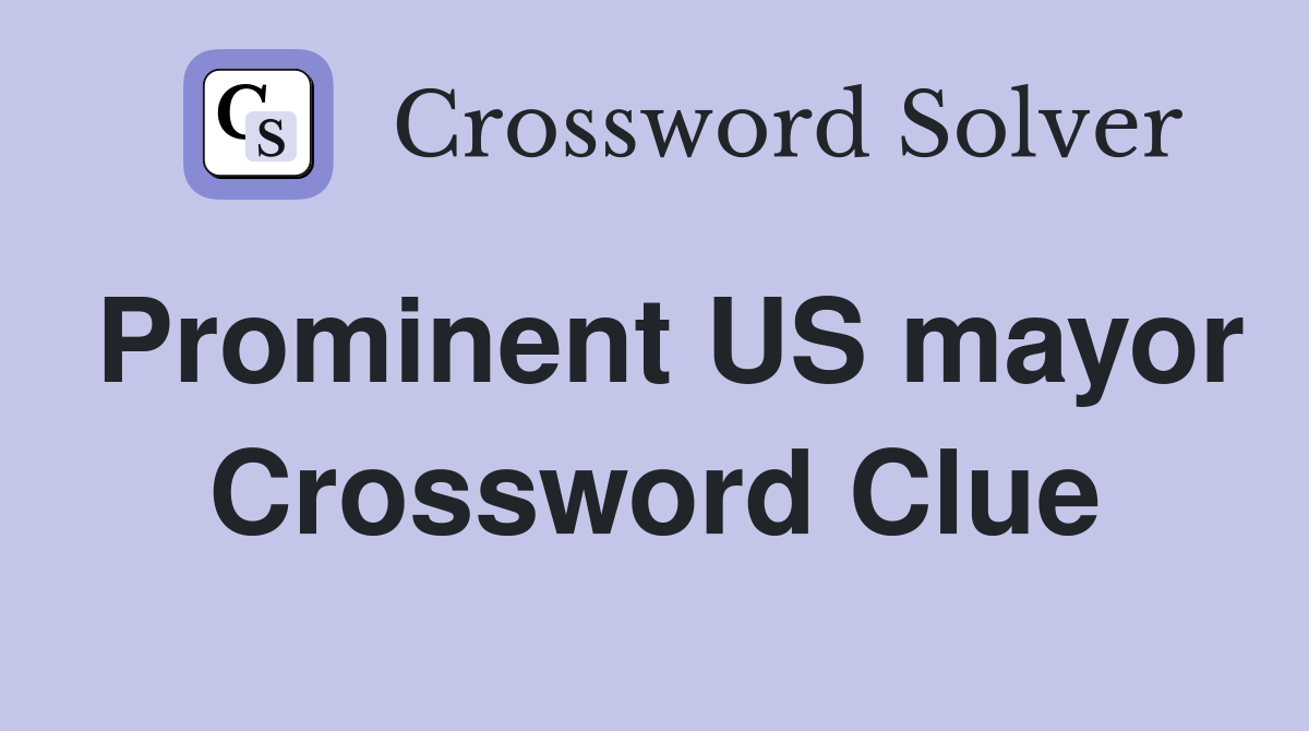 Prominent US mayor Crossword Clue