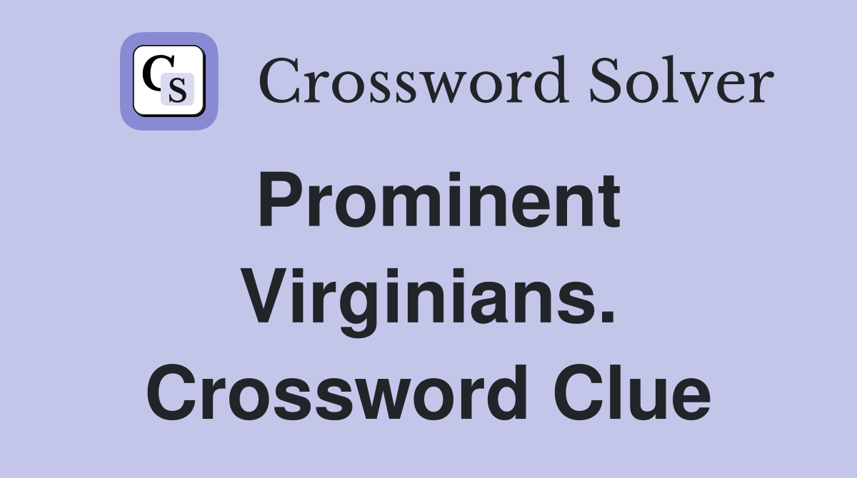 Prominent Virginians. Crossword Clue