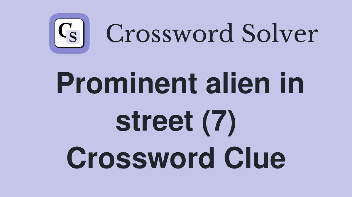 Prominent alien in street (7) Crossword Clue