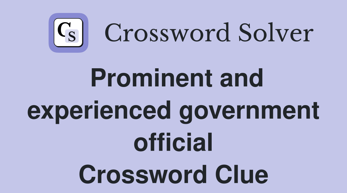 Prominent and experienced government official Crossword Clue