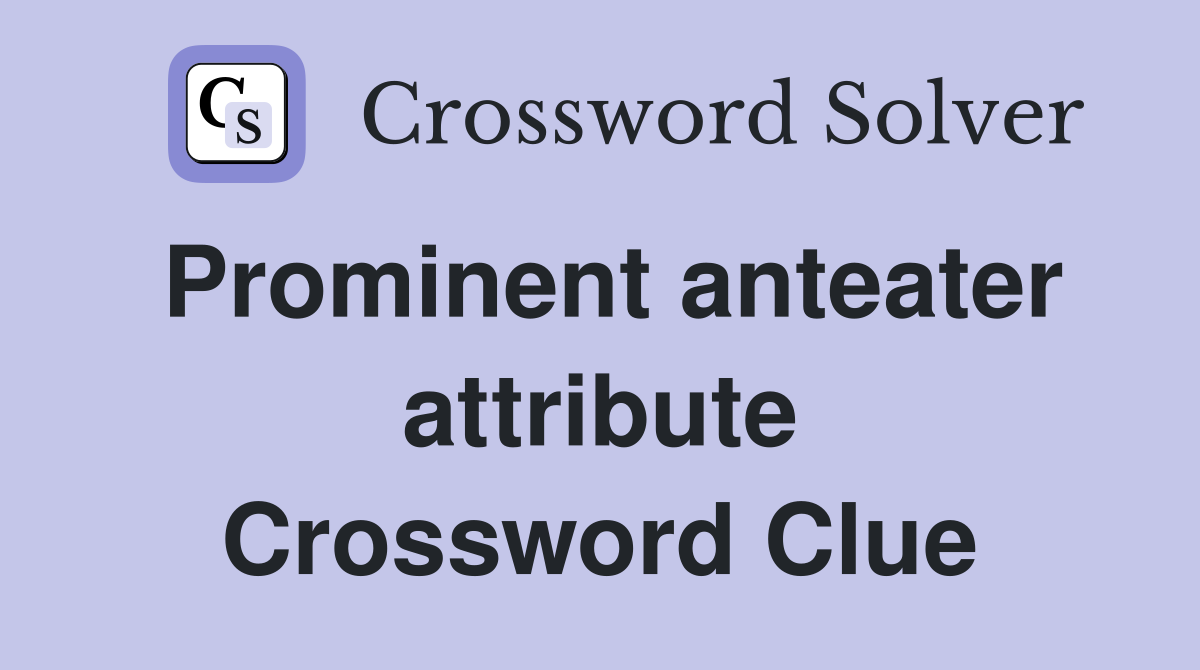 Prominent anteater attribute Crossword Clue