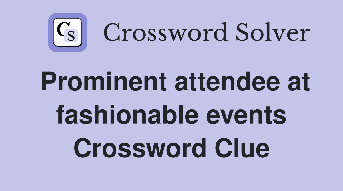 Prominent attendee at fashionable events Crossword Clue