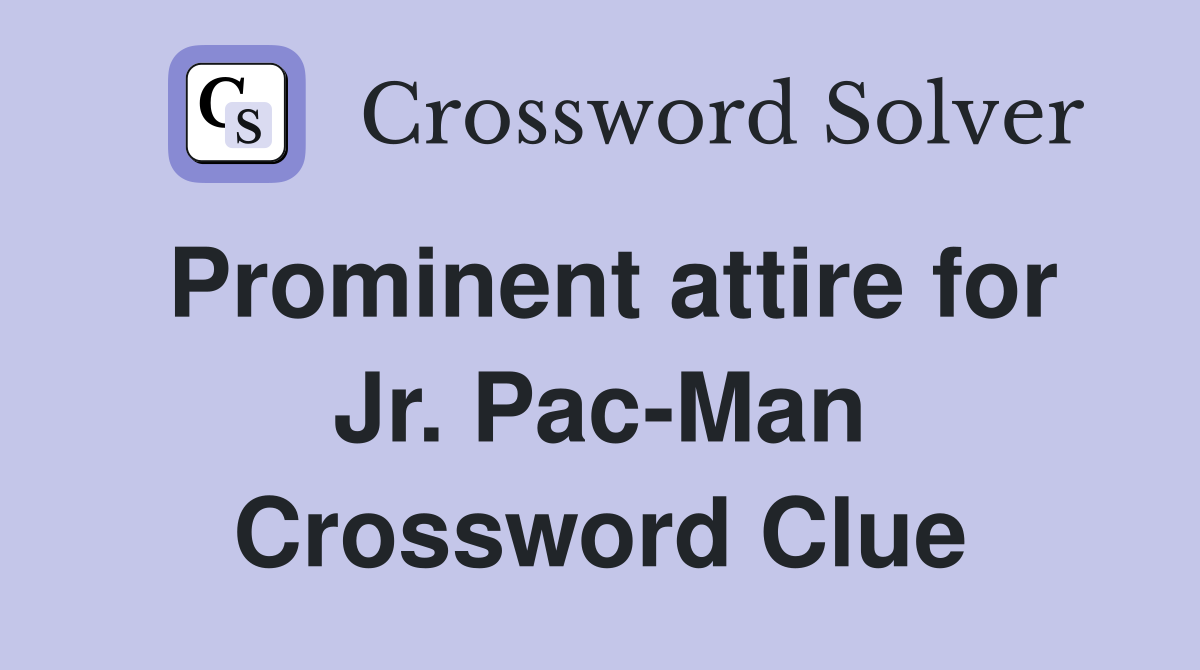 Prominent attire for Jr. Pac-Man Crossword Clue