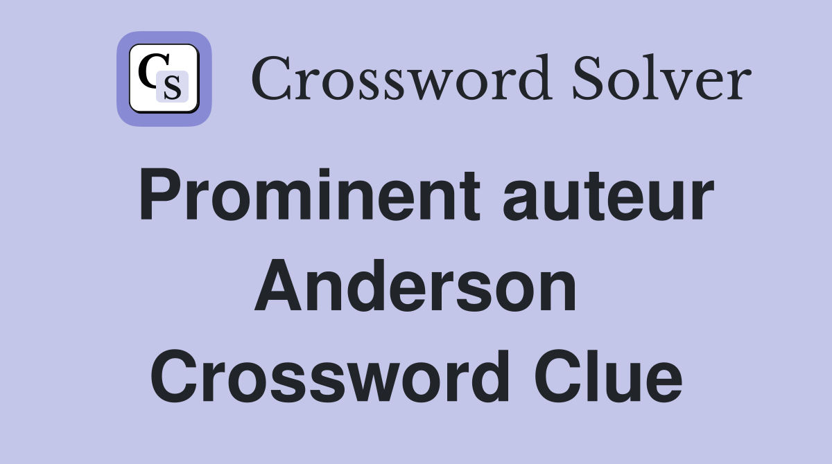 Prominent auteur Anderson Crossword Clue