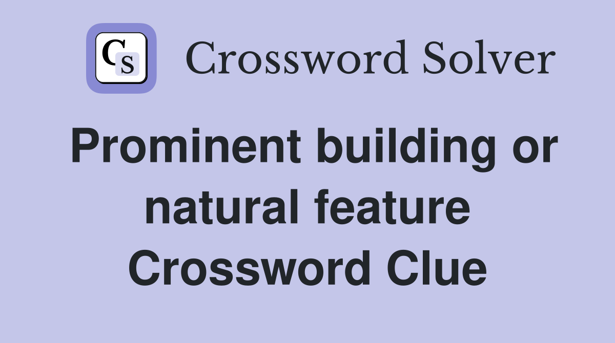Prominent building or natural feature Crossword Clue
