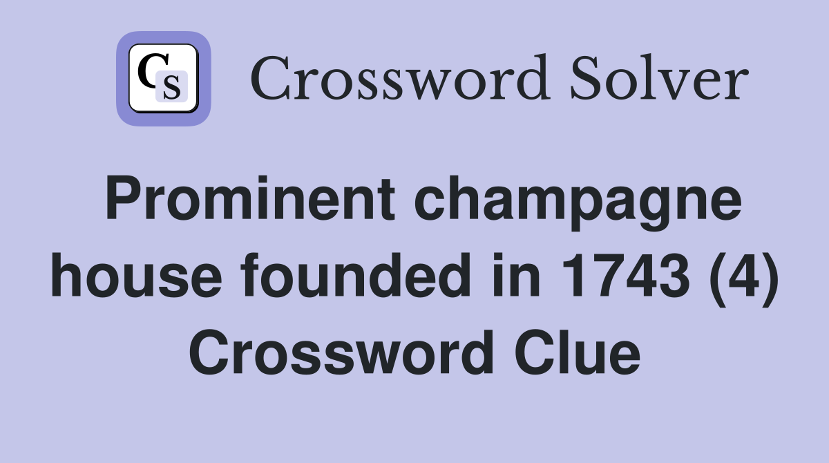 Prominent champagne house founded in 1743 (4) Crossword Clue