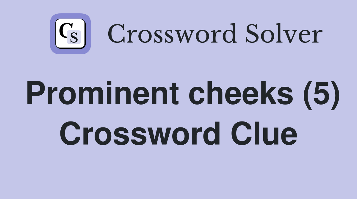 Prominent cheeks (5) Crossword Clue