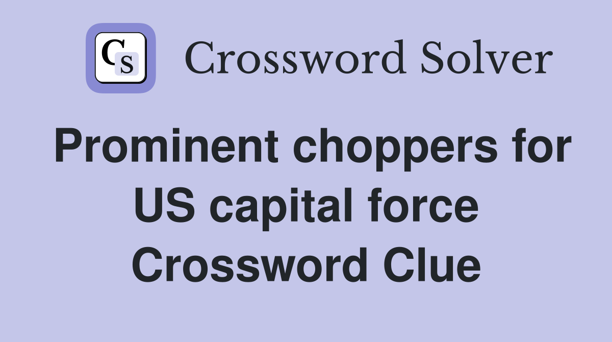 Prominent choppers for US capital force Crossword Clue