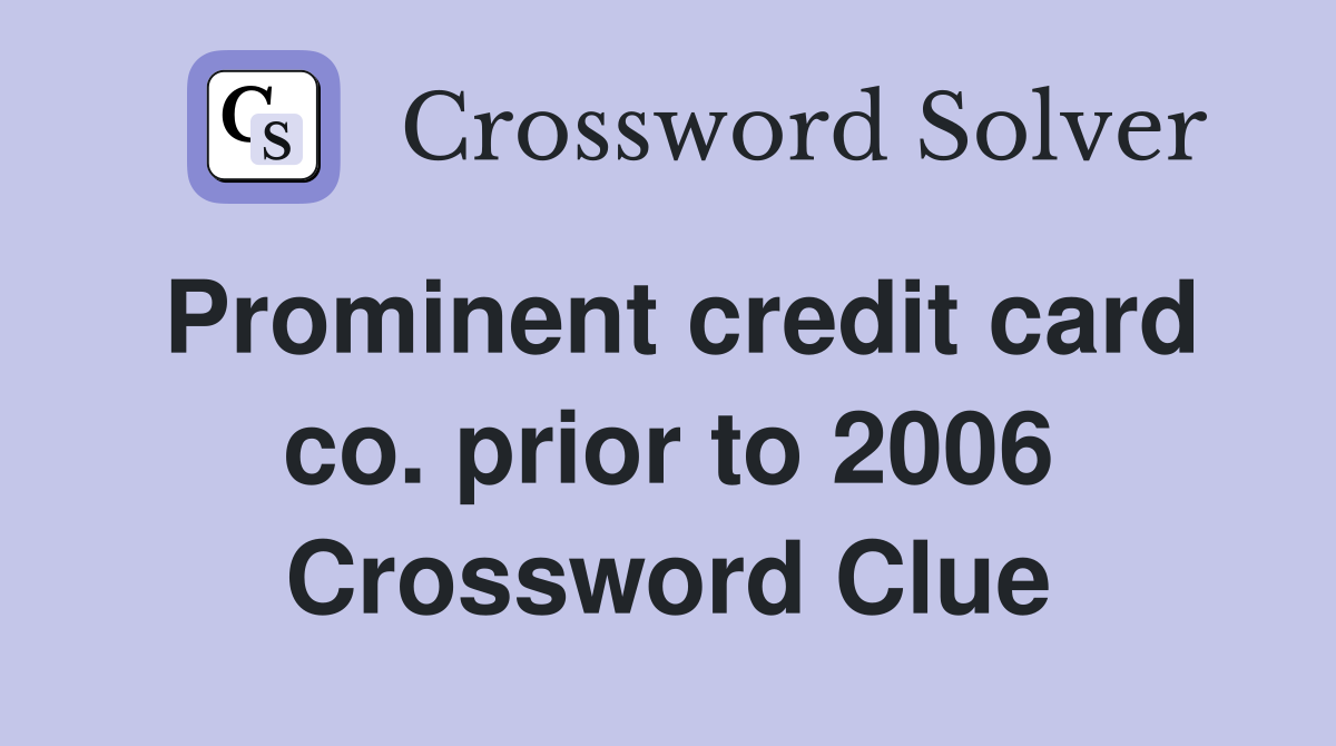 Prominent credit card co. prior to 2006 Crossword Clue