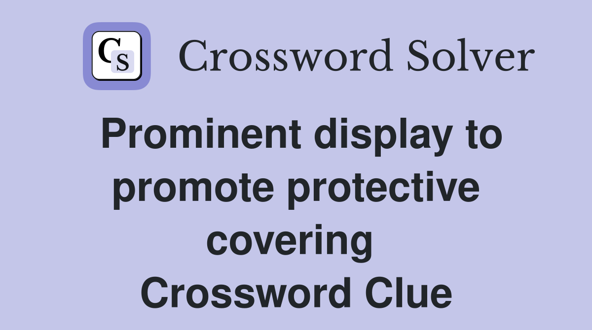 Prominent display to promote protective covering  Crossword Clue