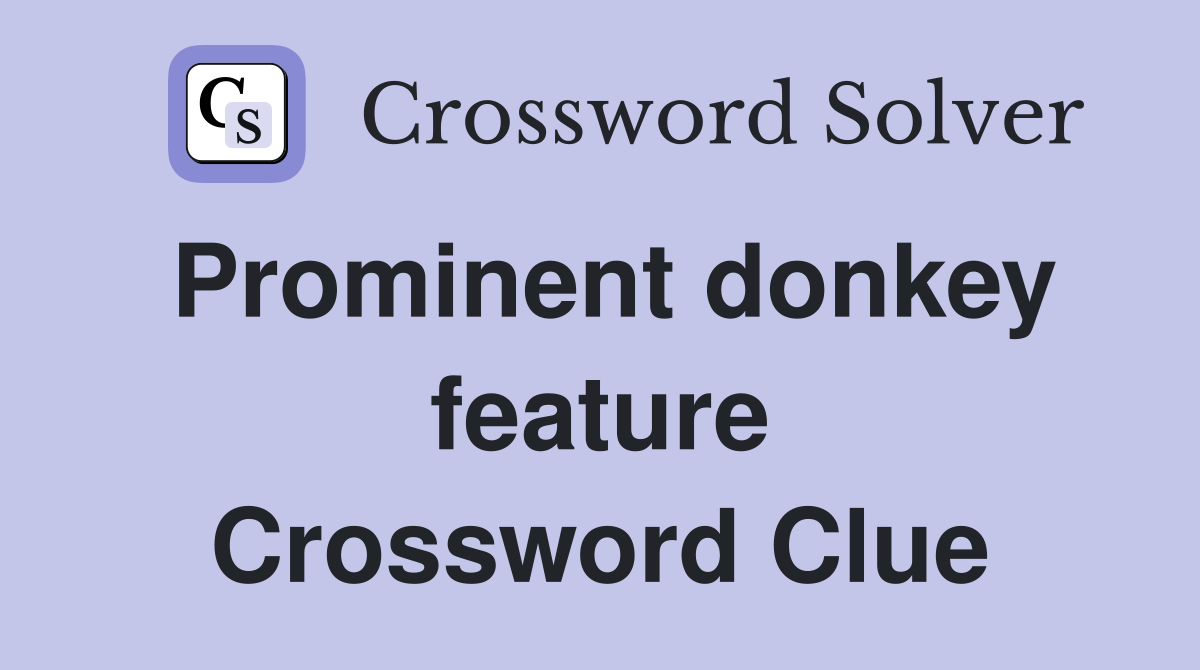 Prominent donkey feature Crossword Clue