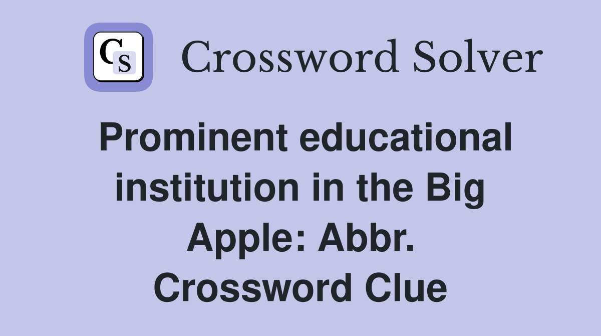 Prominent educational institution in the Big Apple: Abbr. Crossword Clue