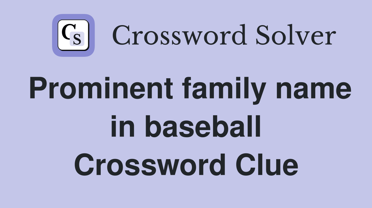Prominent family name in baseball Crossword Clue