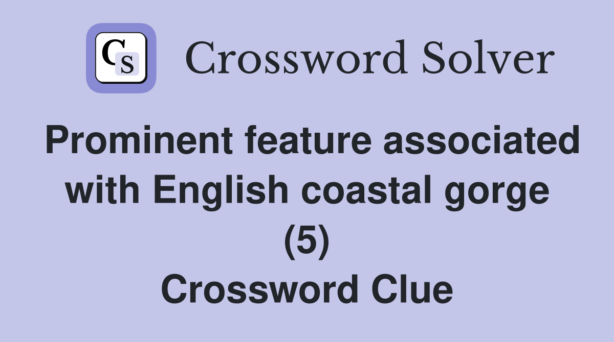 Prominent feature associated with English coastal gorge (5) Crossword Clue