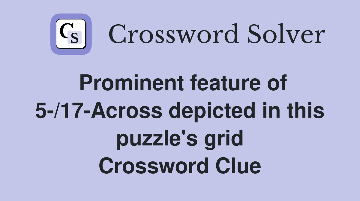 Prominent feature of 5-/17-Across depicted in this puzzle's grid Crossword Clue