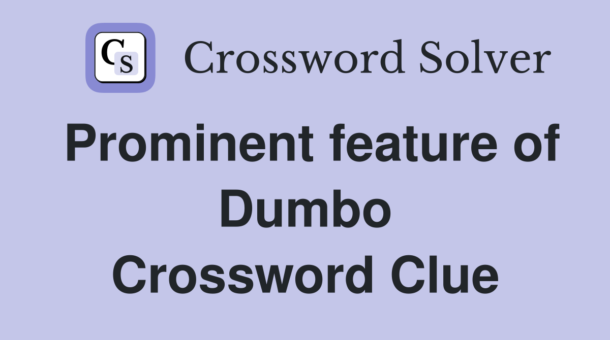 Prominent feature of Dumbo Crossword Clue
