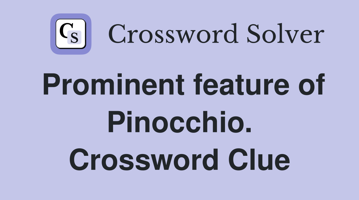 Prominent feature of Pinocchio. Crossword Clue