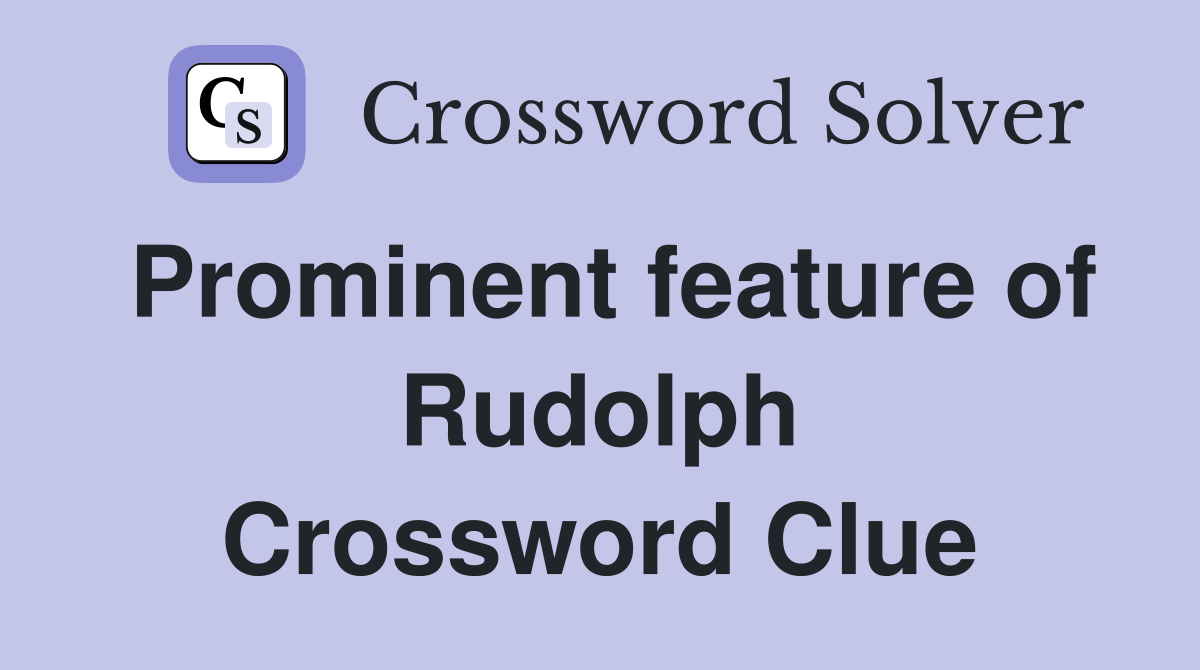 Prominent feature of Rudolph Crossword Clue