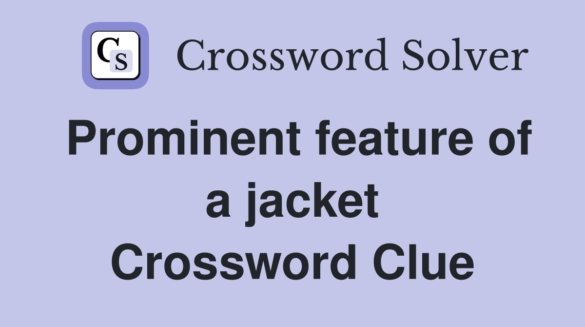 Prominent feature of a jacket Crossword Clue